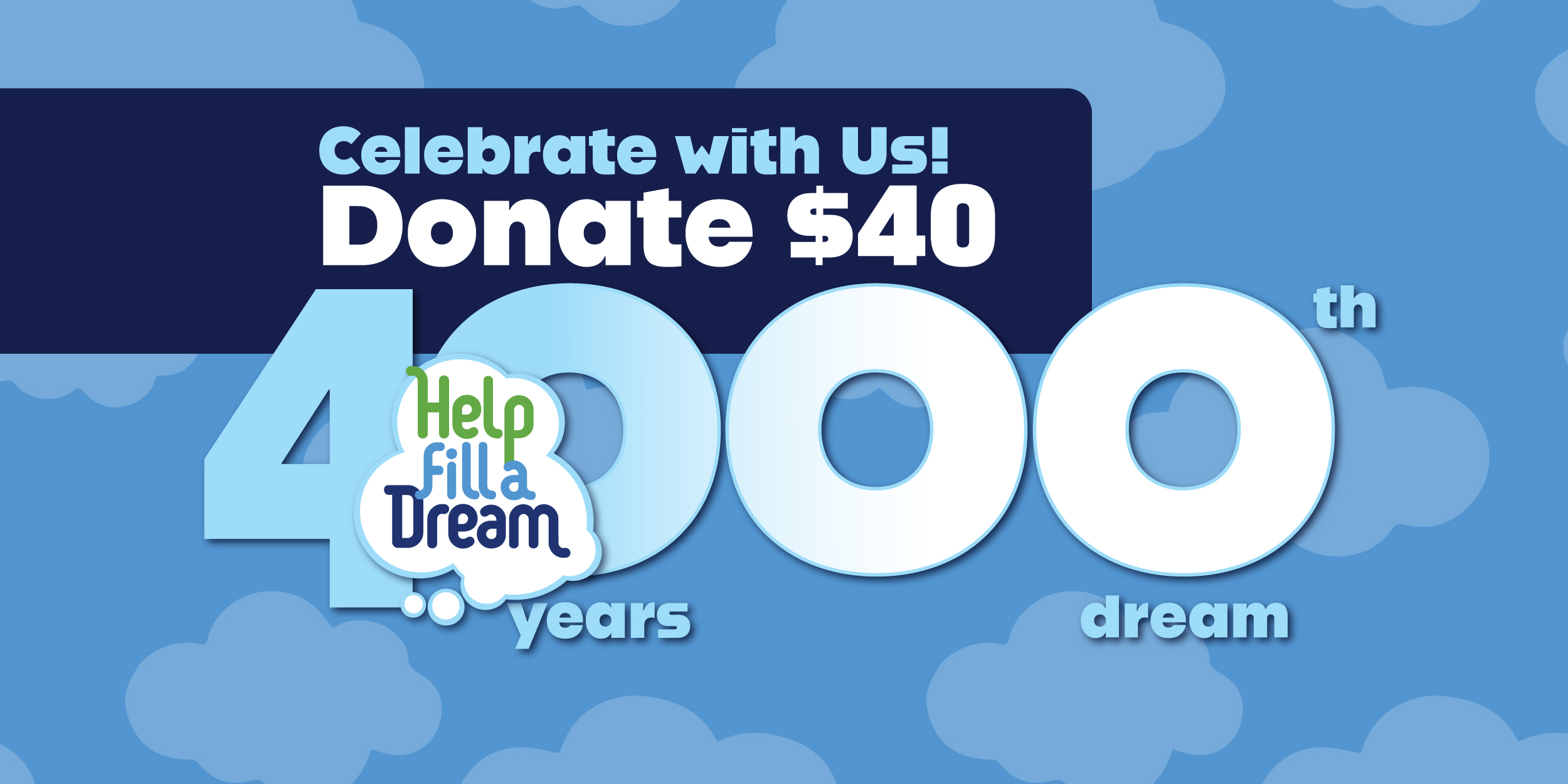 Celebrate with Us! Donate $40 to celebrate our 4000th dream in 40 years!